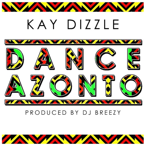 Kay Dizzle - Dance Azonto [Prod by DJ Breezy]