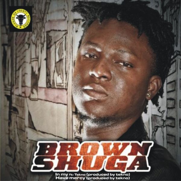 Brown Shuga - IN MY ft. Tekno + HAVE MERCY Artwork