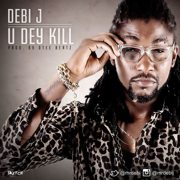 Debi J - U Dey Kill - October 2013 - BellaNaija