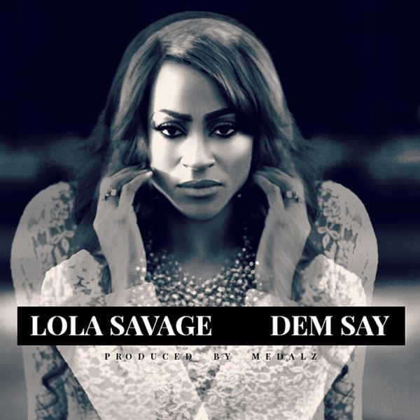 Lola Savage - Dem Say - BN Music - BellaNaija.com 01