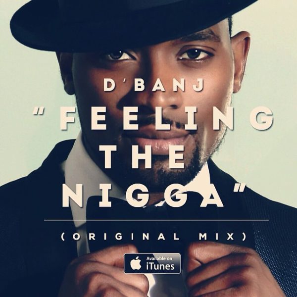 D'banj Feeling the N