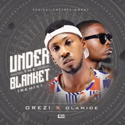 New Music: Orezi feat. Olamide – Under The Blanket (Remix 