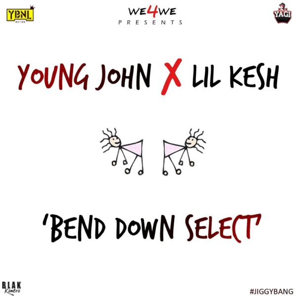 Young John X Lil Kesh - Bend Down Select