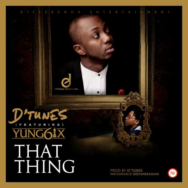 D'Tunes - That Thing ft. Yung6ix [ART]