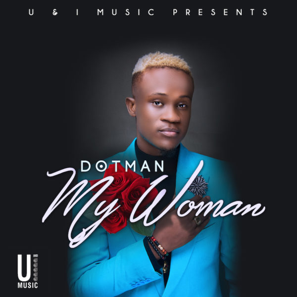 New Music: Dotman - My Woman - BellaNaija