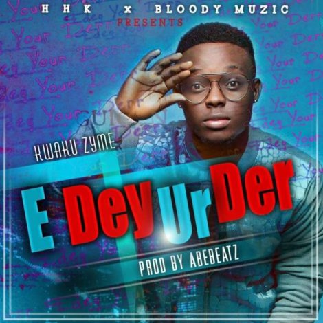 New Music: Kwaku Zyme - E Dey Ur Der | BellaNaija
