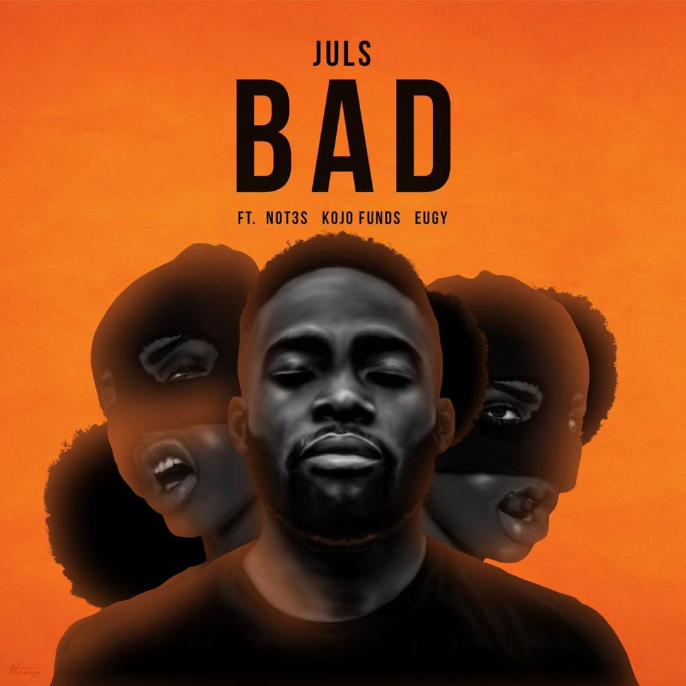 Image result for Juls - Bad ft Not3s, Kojo Funds and Eugy