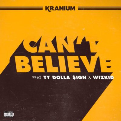 Image result for Kranium - "Can't Believe" Ft. Ty Dolla $ign & WizKid