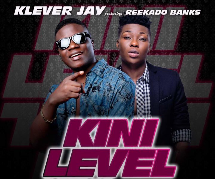 New Music Klever Jay feat. Reekado Banks Kini Level Yen BellaNaija