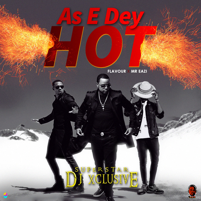 BellaNaija - New Music + Video: DJ Xclusive feat. Flavour & Mr Eazi - As E Dey Hot