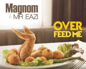 BellaNaija - New Music: Magnom feat. Mr Eazi - Overfeed Me