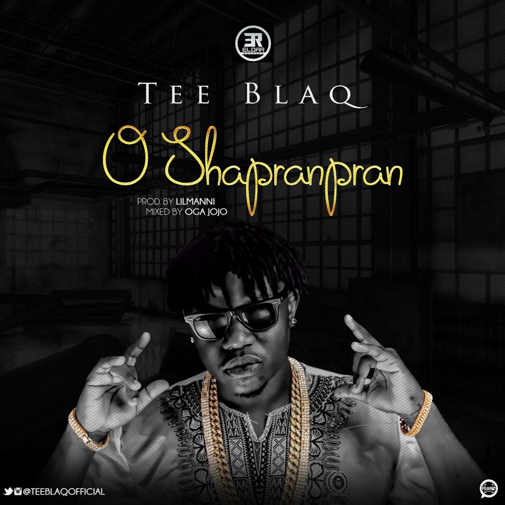 BellaNaija - New Music: Tee Blaq - O Shapranpran