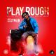 BellaNaija - New Music: Ellyman - Play Rough