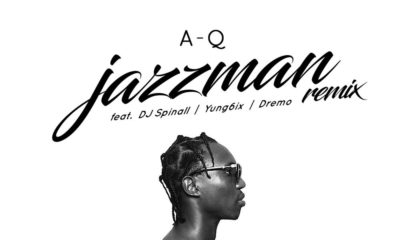 BellaNaija - New Music: A-Q feat. DJ Spinall, Yung6ix & Dremo - Jazzman (Remix)