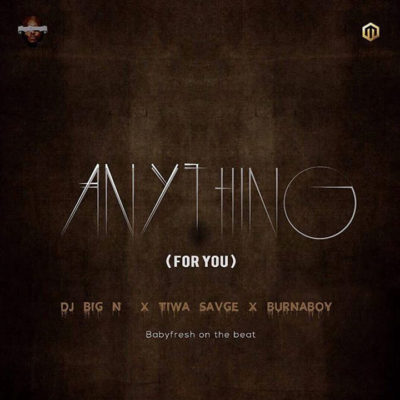 BellaNaija - New Music: DJ Big N feat. Tiwa Savage x Burna Boy - Anything (For You)