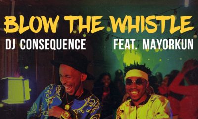 BellaNaija - New Music + Video: DJ Consequence feat. Mayorkun - Blow The Whistle