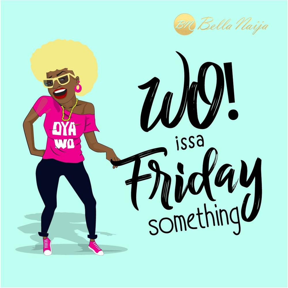 WO! Thank God It's Friday #TGIF | BellaNaija