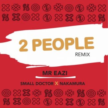 BellaNaija - New Music: Mr Eazi feat. Small Doctor x Nakamura - 2 People (Remix)