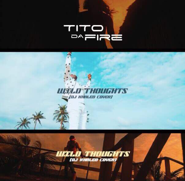 New Video: Tito Da.Fire - Wild Thoughts (Cover)