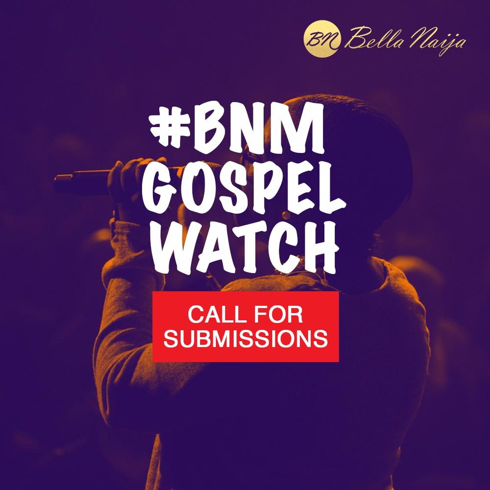 BNM Gospel Watch: Gospel Artists submit your entries to get featured on BN Music