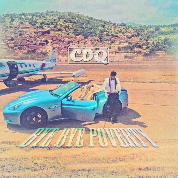 CDQ - Bye Bye Poverty [New Music] | BellaNaija