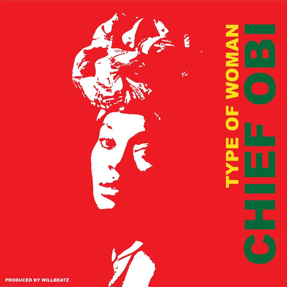 Birthday Vibes! Chief Obi celebrates with New Single "Type of Woman" | Listen on BN