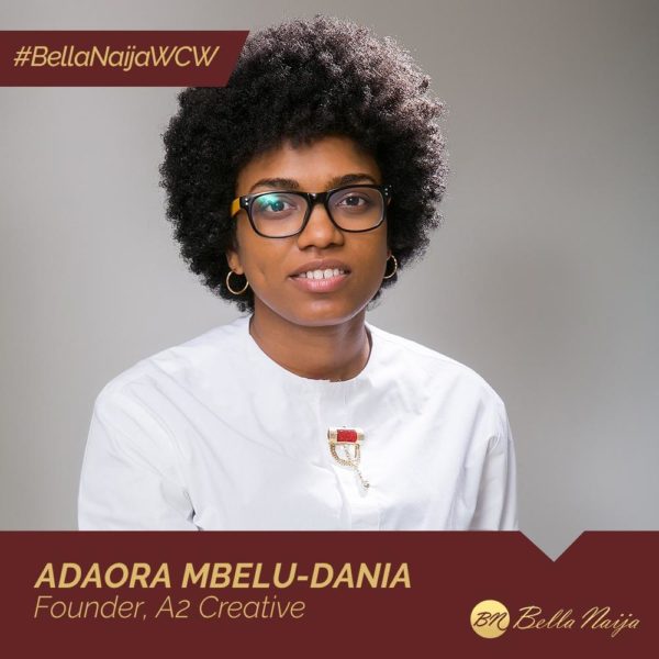 Creative Industrialist & Brand Builder Adaora Mbelu-Dania of A2 Creative is our #BellaNaijaWCW this Week