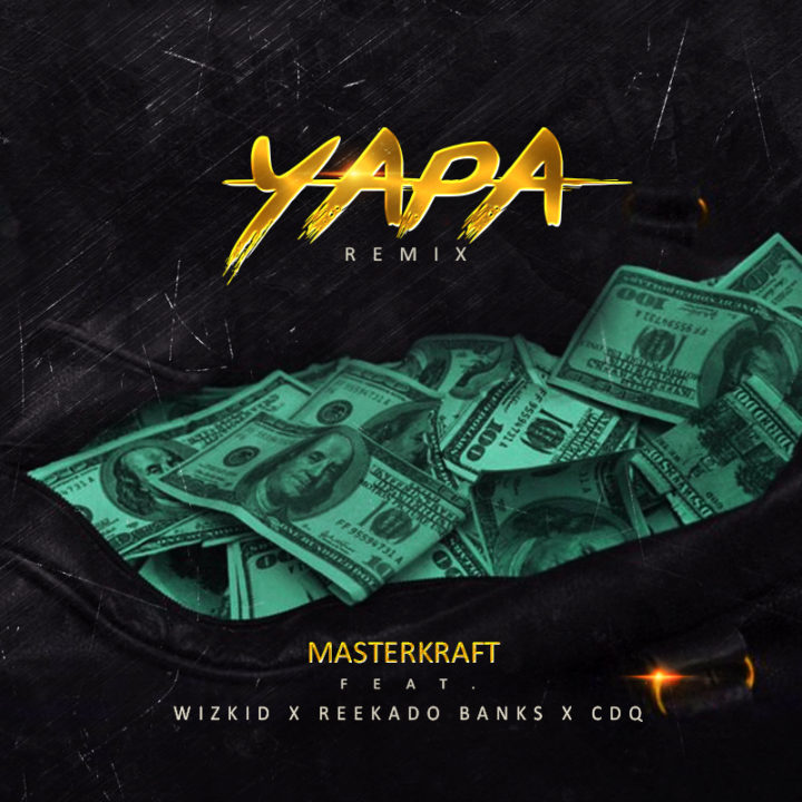 New Music: Masterkraft feat. Wizkid, Reekado Banks & CDQ - Yapa (Remix)