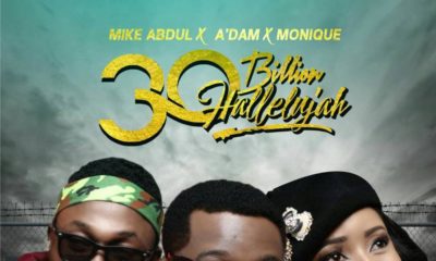 New Music: Mike Abdul feat. A'Dam & Monique - 30 Billion Halleluyah