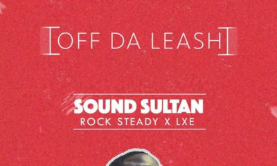 New Music: Sound Sultan feat. Rocksteady & LXE - Off Da Leash