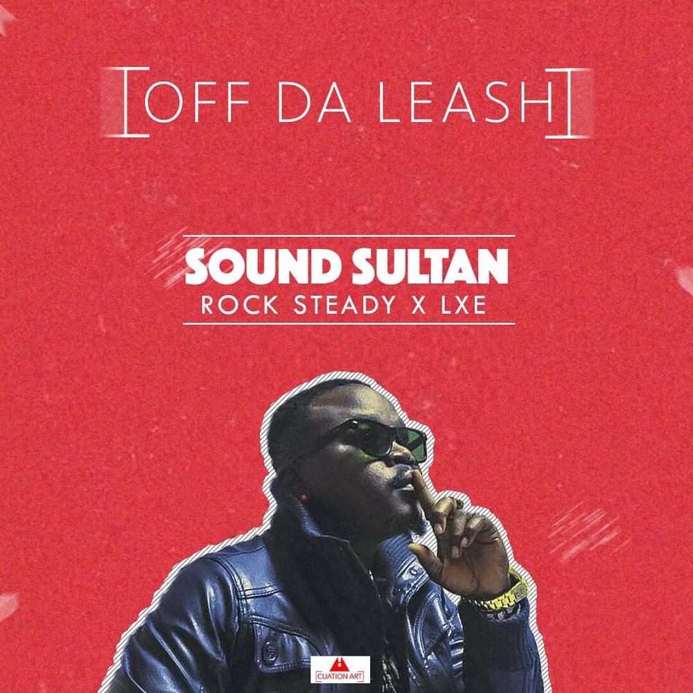 New Music: Sound Sultan feat. Rocksteady & LXE - Off Da Leash