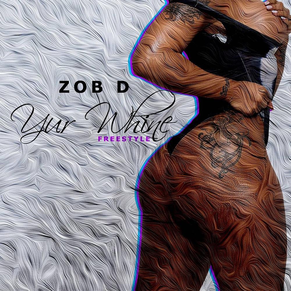 New Music: Zob D - Yur Whine (Freestyle)