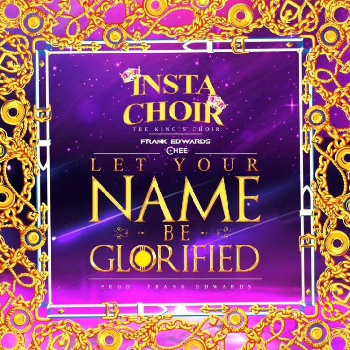 Insta Choir feature Frank Edwards & Chee on debut single "Let Your Name Be Glorified" | Listen on BN
