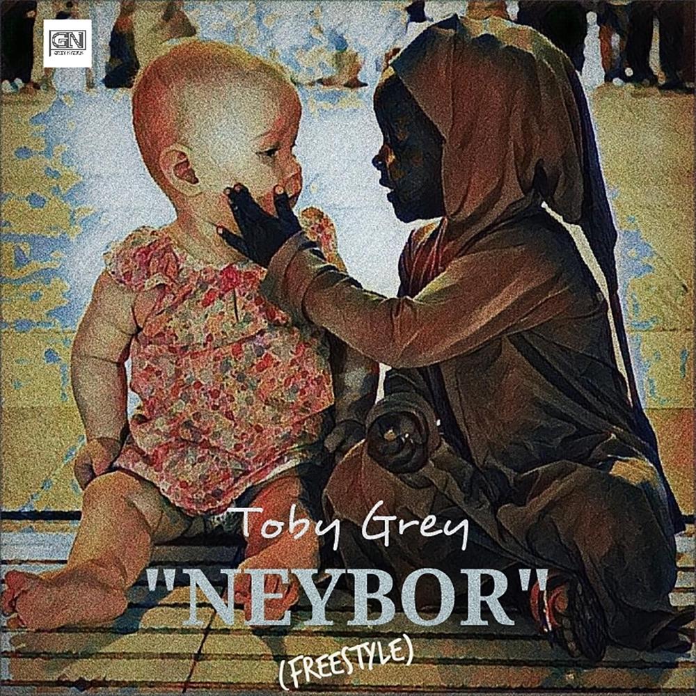 New Music: Toby Grey - Neybor (Freestyle)
