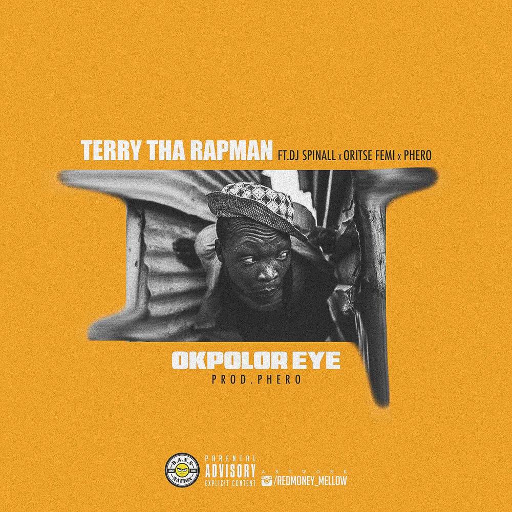 New Music: Terry Tha Rapman feat. Oritse Femi, DJ Spinall & Pherowshuz - Okpolor Eye