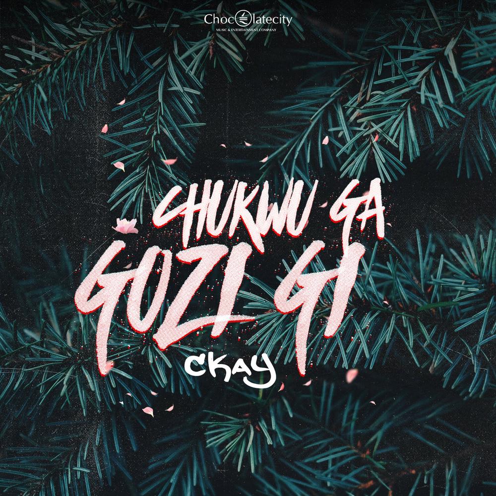 New Music: CKay - Chukwu Ga Gozi Gi 