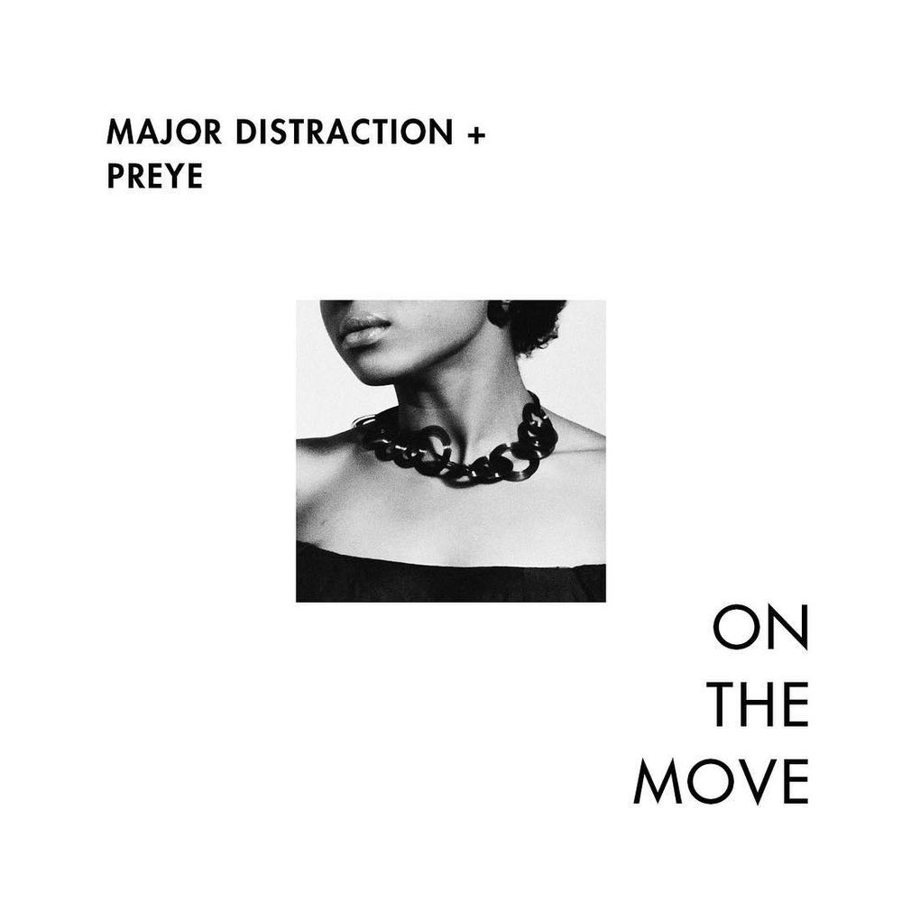 New Music + Video: Major Distraction x Preye - On The Move