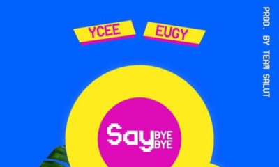 New Music: Ycee feat. Eugy - Say Bye Bye