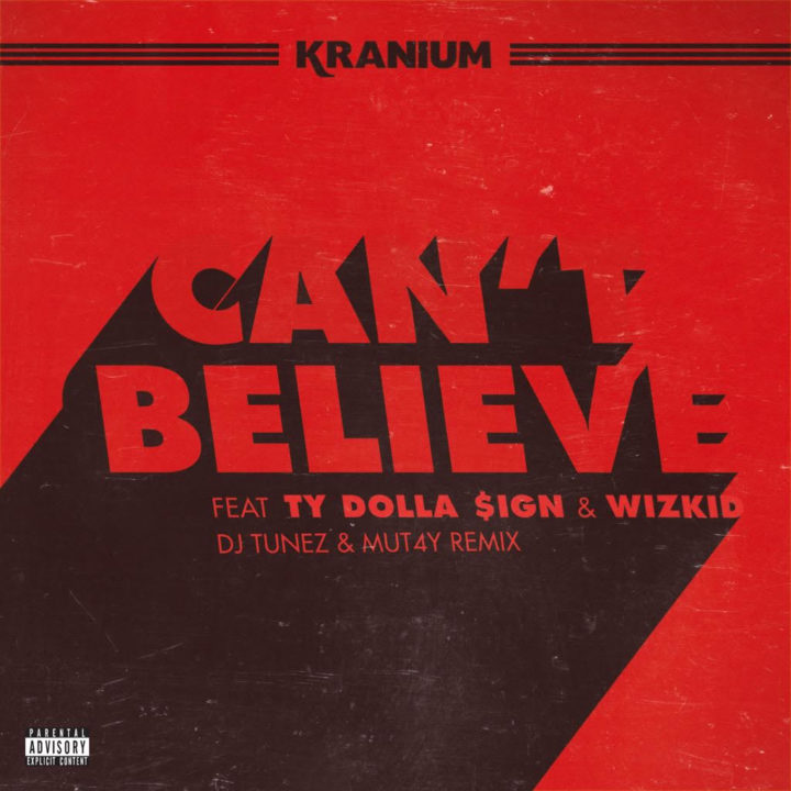 New Music: Kranium - Can't Believe (DJ Tunez & Mut4y Remix)