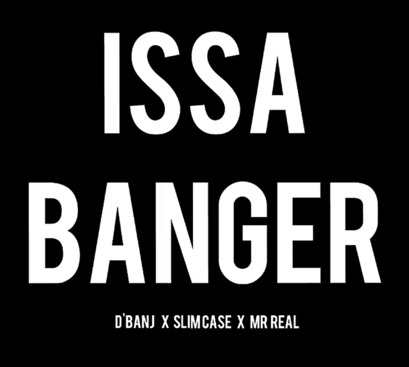 New Music: D'Banj feat. Slimcase x Mr Real - Issa Banger