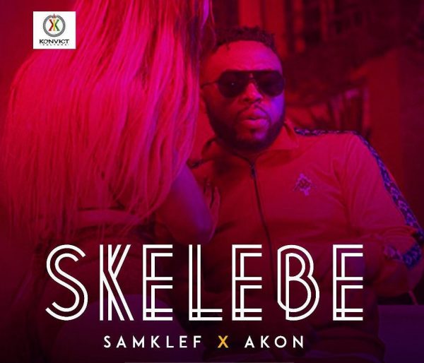 Samklef teams up with Akon on New Single + Video "Skelebe" | Watch on BN