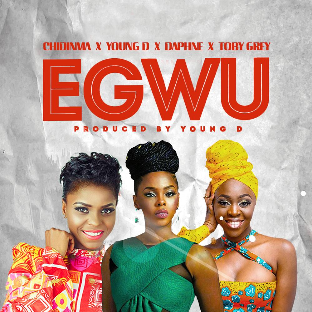 New Music: Chidinma x Young D x Toby Grey x Daphne - Egwu