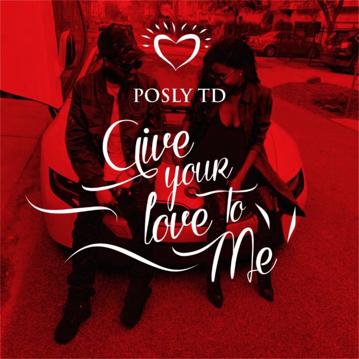 New Music + Video: Posly TD - Give Your Love To Me