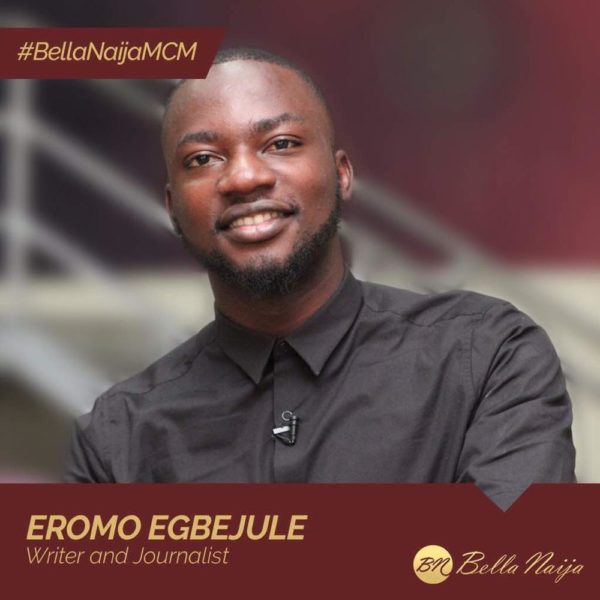 Award-winning Journalist & Storyteller Eromo Egbejule is our #BellaNaijaMCM this Week