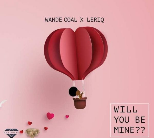New Music: LeriQ x Wande Coal - Will You Be Mine