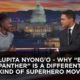 "Black Panther" is not your Everyday Kind of Superhero Movie - Lupita Nyong'o on The Daily Show | WATCH