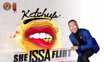 New Music: Ketchup - She Issa Flirt