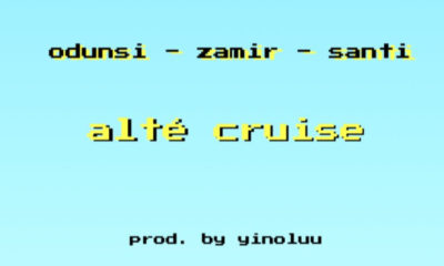 New Music + Video: Odunsi x Zamir x Santi - Alte Cruise