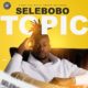 New Music: Selebobo - Topic