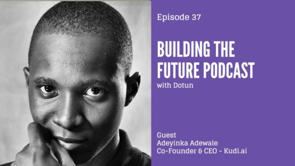 "Build a product that people want" - Adeyinka Adewale of Kudi.ai speaks to Dotun on Building the Future Podcast - BellaNaija